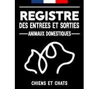 Registre des Entrées et Sorties Animaux - Carnet d'Élevage et Suivi Sanitaire pour Chiens et Chats | Livre de Suivi des Mouvements des Animaux Domestiques