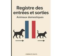 Registre des Entrées et Sorties Animaux Domestiques - Chiens & Chats: Carnet d’élevage et de suivi vétérinaire complet et professionnel | 840 ... notes et contacts | 200 pages grand format A4