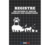 Registre des entrées et sorties animaux non domestiques : Conforme à la réglementation - Suivi des animaux sauvages, parcs zoologiques, élevages et refuges
