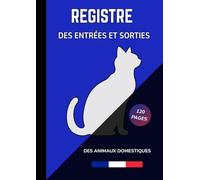 Registre des Entrées et Sorties des Animaux Domestiques: Carnet sanitaire pour éleveurs, pensions, refuges - Suivi des mouvements des chiens et chats | Jusqu’à 580 enregistrements