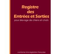 Registre des entrées et sorties pour élevage: registre des entrées et sorties pour élevages de chiens et chats et pour Mouvements des Animaux Domestiques
