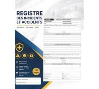Registre des Incidents et Accidents : Cahier de Suivi, de Déclaration et de Prévention pour les Entreprises, Écoles, Restaurants, Bureaux et Établissements Recevant du Public (ERP) - Format A4