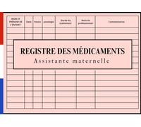 Registre des médicaments assistante maternelle: Carnet d'administration des médicaments pour les enfants, Registre de soin et des médicaments 110 Fiches à remplir