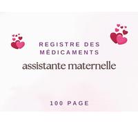 Registre des Médicaments Assistante Maternelle: Carnet de Suivi des Traitements Médicamenteux | Conforme au décret n°2021-1131 | 100 Pages | Format 21 x 15,2 cm
