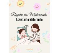 Registre des Médicaments Assistante Maternelle: Carnet Pour L'administration des Médicaments Pour les Enfants