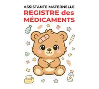 Registre des Médicaments Assistante Maternelle - Conforme au décret 2021-1131: Sécurisez la santé des enfants accueillis et respectez facilement le cadre légal