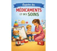 Registre des Soins et Médicaments pour Enfants: Carnet de suivi des soins conforme PMI - Pour crèches, MAM, assistantes maternelles et écoles. L’outil ... des professionnels de la petite enfance.