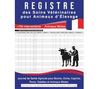 Registre des Soins Vétérinaires pour Animaux d’Élevage - Animaux Mixtes: Journal de Santé Agricole pour Bovins, Ovins, Caprins, Porcs, Volailles et ... Médicaments, et Interventions Vétérinaires