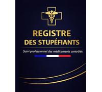 Registre des stupéfiants: Registre comptable obligatoire des entrées et sorties - Pharmacies, Établissements de santé, Cliniques, Cabinets médicaux et ... Code de la Santé Publique - 120 pages