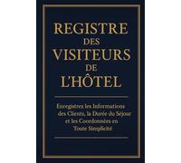 Registre des Visiteurs de l’Hôtel: Enregistrez les Informations des Clients, la Durée du Séjour et les Coordonnées en Toute Simplicité