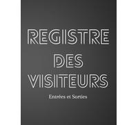 Registre des Visiteurs Entrées et Sorties: Cahier pour les entrées et sorties des visiteurs dans votre administration ou entreprise