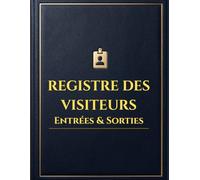 Registre des Visiteurs Entrées et Sorties: Cahier Professionnel de Suivi des Visiteurs, Entrées, Sorties et Présences Quotidiennes
