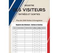 Registre des Visiteurs Entrées et Sorties: Carnet de Suivi des Visites pour Entreprises, Écoles, Administrations, Bureaux | Plus de 2500 Visites à Enregistrer