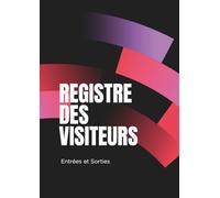 Registre des Visiteurs Entrées et Sorties: Registre d’Accueil des Visiteurs | Plus de 2000 Visites à Consigner | Suivi des Entrées, Départs & Motifs de Visite | Format A4 - 120 Pages