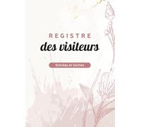 Registre des Visiteurs Entrées et Sorties: Registre d’Accueil des Visiteurs | Plus de 2000 Visites à Consigner | Suivi des Entrées, Départs & Motifs de Visite | Format A4 - 120 Pages