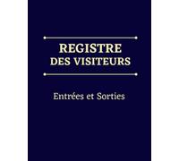 Registre des visiteurs entrées et sorties: registre d'accueil des visiteurs, cahier de gestion et de suivi des visites dans l'établissement, tout type d'entreprise, grand format