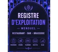 REGISTRE D'EXPLOITATION - MENSUEL: RESTAURANT · BAR · BRASSERIE Procédures · Hygiène · Plannings · Recettes · Bilan CONFORME AUX EXIGENCES HACCP ... · Plan de nettoyage · Traçabilité