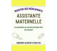 Registre Médicament Assistante Maternelle: Registre d'administration de médicaments et soins des enfants accueillis conforme au décret N° 2021-1131 du 30 Août 2021 | 120 Pages