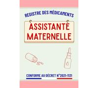 Registre Médicament Assistante Maternelle: Registre d'administration de médicaments et soins pour suivi rigoureux de la santé des enfants accueillis | Conforme au décret N° 2021-1131 du 30 Août 2021