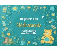 REGISTRE MEDICAMENTS ASSISTANTE MATERNELLE: Mon Carnet Médical d’Accueil - Suivi des soins, traitements et visites médicales des enfants