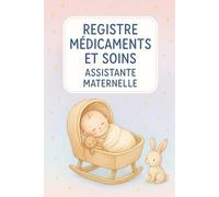 REGISTRE MÉDICAMENTS ET SOINS - ASSISTANTE MATERNELLE | MAM: Le carnet indispensable pour suivre les traitements et soins des enfants en toute légalité - Conforme au décret 2021-1131