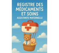 REGISTRE MÉDICAMENTS ET SOINS - ASSISTANTE MATERNELLE | MAM: Le carnet indispensable pour suivre les traitements et soins des enfants en toute légalité - Conforme au décret 2021-1131