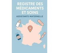 REGISTRE MÉDICAMENTS ET SOINS - ASSISTANTE MATERNELLE | MAM: Le carnet indispensable pour suivre les traitements et soins des enfants en toute légalité - Conforme au décret 2021-1131