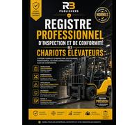 Registre Professionnel d'Inspection et de Conformité des Chariots Élévateurs: Système Complet d'Inspection Quotidienne, Maintenance, Actions ... Entreprises, Entrepôts et Sites Industriels