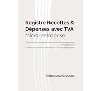 Registre Recettes & Dépenses avec TVA - Micro-Entreprise: Livre de suivi comptable annuel pour auto-entrepreneurs et indépendants - Gestion des recettes, dépenses et TVA sur support papier