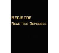 Registre recettes dépenses: Le cahier de gestion indispensable de l'auto-entrepreneur pour gagner du temps et maîtriser votre activité