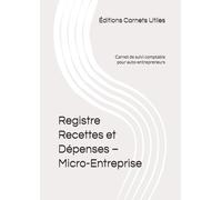 Registre Recettes et Dépenses - Micro-Entreprise: Carnet de suivi comptable pour auto-entrepreneurs