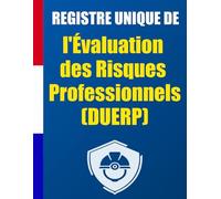 Registre Unique de l'Évaluation des Risques Professionnels (DUERP): Comprendre, Réaliser et Mettre à Jour Votre Document Unique d'Évaluation des ... selon le Code du Travail Français