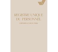 Registre Unique du Personnel: Registre du Personnel Conforme au Code du Travail beige - Suivi pour +130 Salariés, Stagiaires, CDI, CDD et Apprentis