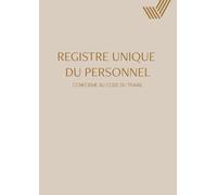 Registre Unique du Personnel: Registre du Personnel Conforme au Code du Travail beige - Suivi pour +130 Salariés, Stagiaires, CDI, CDD et Apprentis
