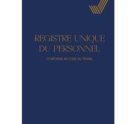 Registre Unique du Personnel: Registre du Personnel Conforme au Code du Travail bleu - Suivi pour +130 Salariés, Stagiaires, CDI, CDD et Apprentis
