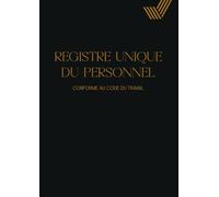 Registre Unique du Personnel: Registre du Personnel Conforme au Code du Travail noir - Suivi pour +130 Salariés, Stagiaires, CDI, CDD et Apprentis