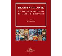 Registri di arte. Le necessità del sacro. Un album di immagini