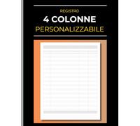 Registro a 4 Colonne Personalizzabile: Quaderno multiuso in bianco per gestione dati aziendali | Schede per contabilità, vendite, operazioni e attività