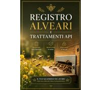 REGISTRO ALVEARI E TRATTAMENTI API: Diario dell'apicoltore per gestione, ispezioni e rimonta telaini