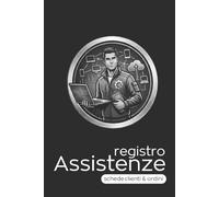 Registro Assistenze: La Vera Gestione di Clienti e Ordini per Tecnici Informatici - Formato A5, 120 Schede di Lavoro