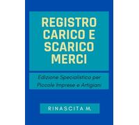 Registro carico e scarico merci: Edizione specialistica per Piccole Imprese ed Artigiani