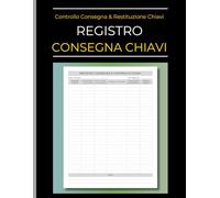 Registro Consegna Chiavi: Libro per il controllo delle chiavi in entrata e uscita: consegna e restituzione. Perfetto per aziende, uffici, strutture ricettive e hotel.