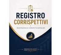 Registro Corrispettivi Professionale per Negozi e Piccole Attività Commerciali: Libro annuale per annotazioni giornaliere, importi, totali e note