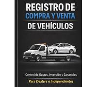 Registro de Compra y Venta de Vehículos: Control de Gastos, Inversión y Ganancias para Dealers e Independientes