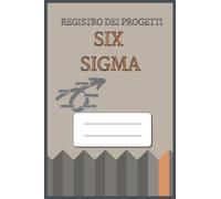 REGISTRO DEI PROGETTI SIX SIGMA: Strumento di pianificazione delle progetti DMAIC | Libro di modelli pronti da compilare | Miglioramento dei processi e risoluzione dei problemi | Taglia piccola 6 x 9