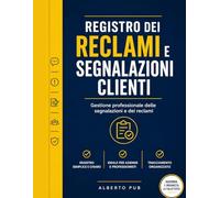 Registro dei Reclami e Segnalazioni Clienti: Registro Professionale per la Gestione dei Reclami e Suggerimenti Clienti: Logbook per il Controllo della Qualità, Azioni Correttive e Soddisfazione del Cliente | Ideale per Negozi, Hotel, Ristoranti e Uffici