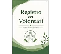 Registro dei Volontari: Libro Registro per Enti del Terzo Settore, APS, ODV e Associazioni No Profit - Iscrizione, Attività, Copertura Assicurativa e Storico Volontari