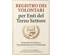 Registro Dei Volontari Per Enti Del Terzo Settore: Modelli, Procedure e Checklist Per Una Gestione Dei Volontari Conforme al D.Lgs.