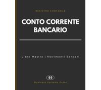 Registro del Conto Corrente Bancario: Libro Mastro Contabile per Tracciare Movimenti Bancari, Incassi e Depositi | Mastro delle Entrate e delle Uscite per Aziende, Professionisti e Contabilità