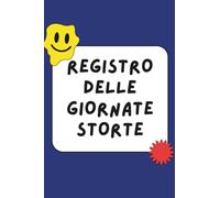 Registro delle giornate storte: Diario ufficiale delle tue sventure quotidiane. Scrivi, sfogati e archivia con ironia ogni giornata sfigata. 100 ... per chi vuole ridere dei propri drammi.